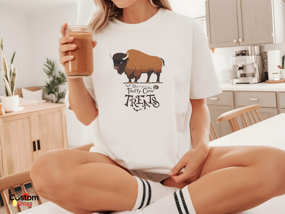 Bison Don't I Give Fluffy Cow Treat Shirt