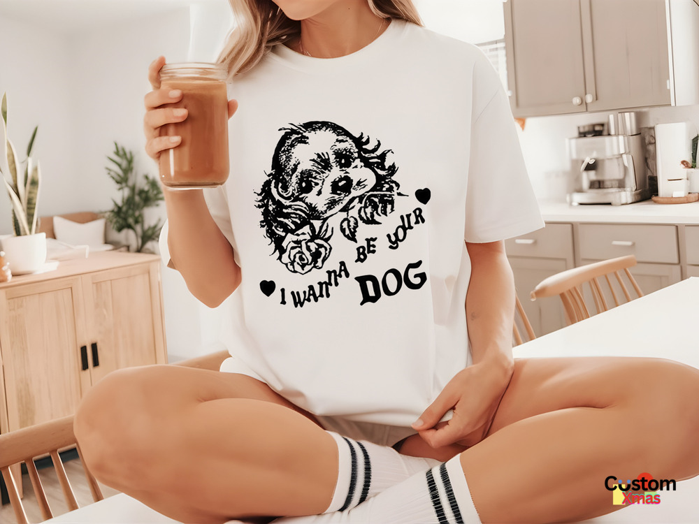 Custom I Wanna Be Your Dog Shirt