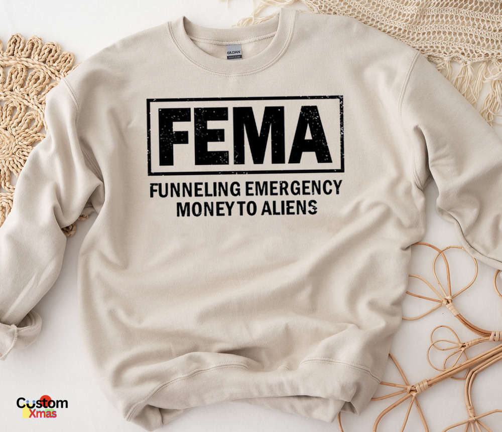 Fema Funneling Emergency Money To Aliens Shirt