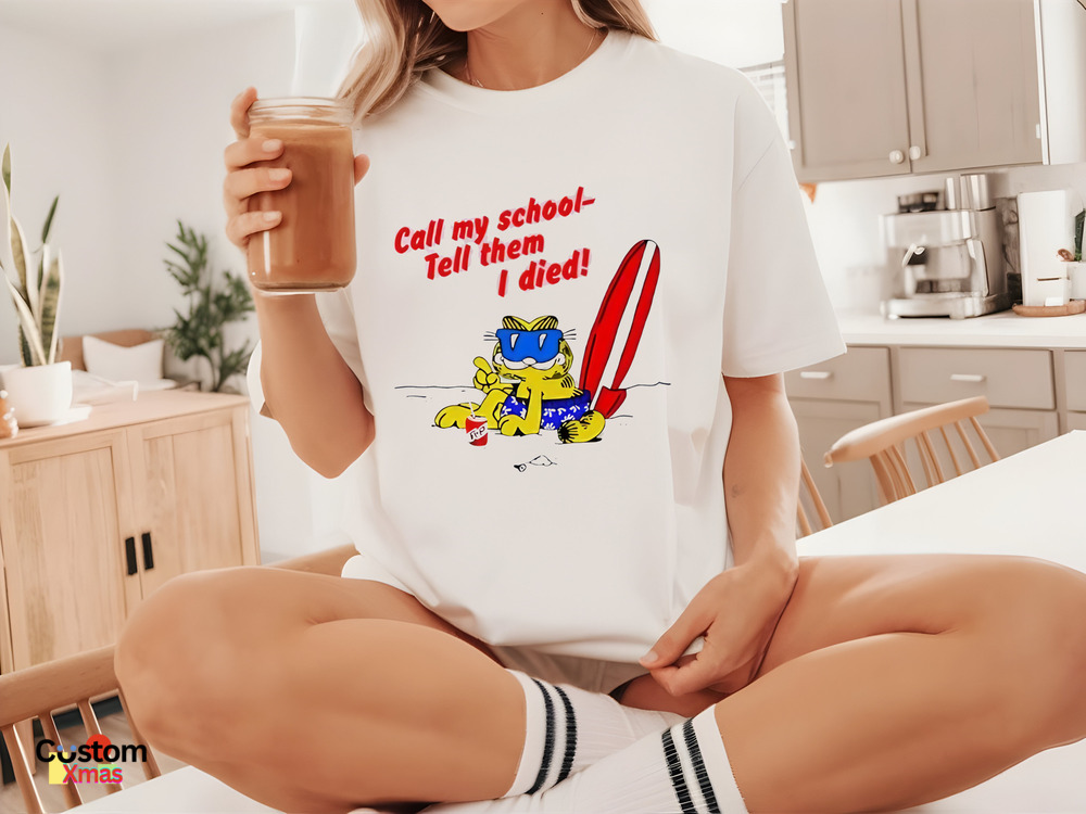 Garfield Call My School Tell Them I Died Shirt