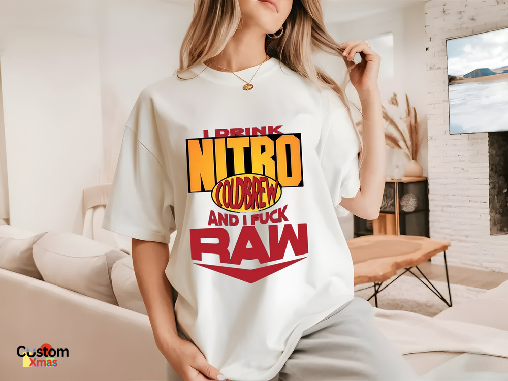 I Drink Nitro Coldbrew And I Fuck Raw Shirt