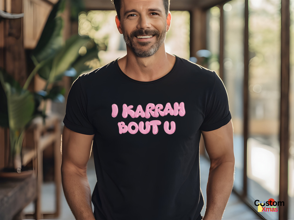 I Karrah Bout U Shirt