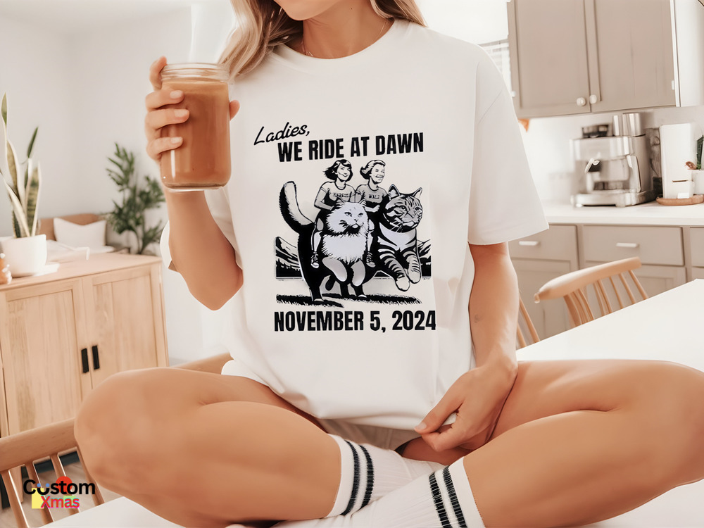 Ladies We Ride At Dawn November 5 2024 Shirt