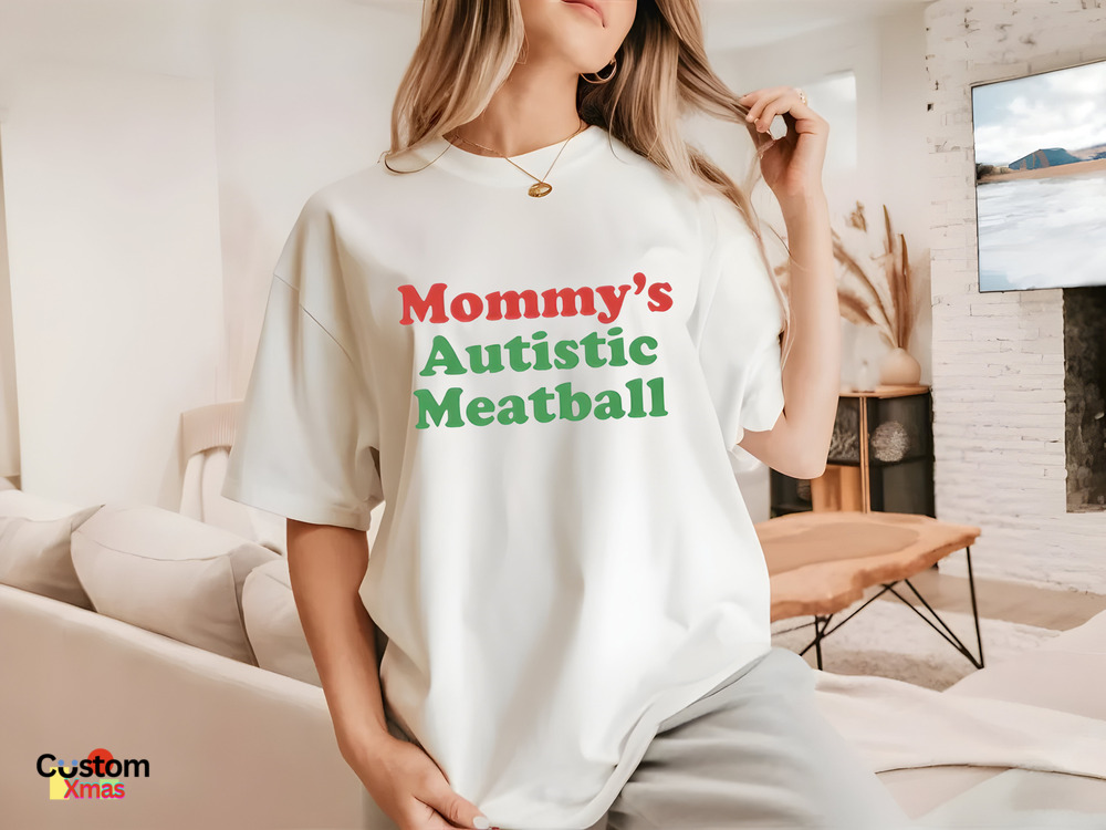 Mommy_s Autistic Meatball 2024 Shirt