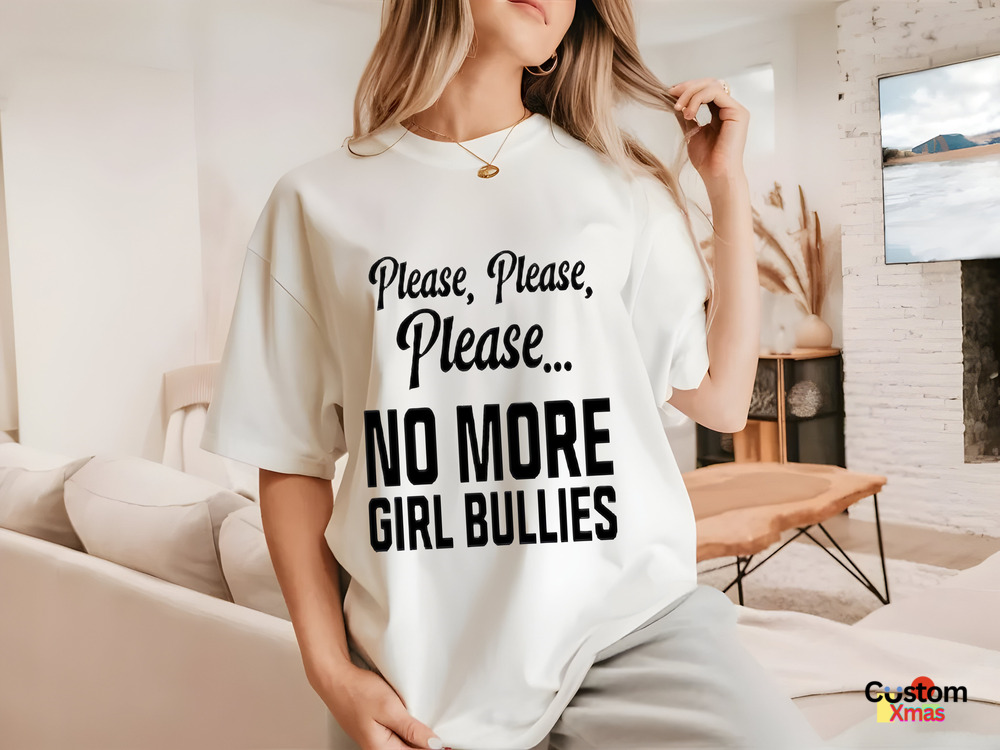 Please Please Please No More Girl Bullies Shirt