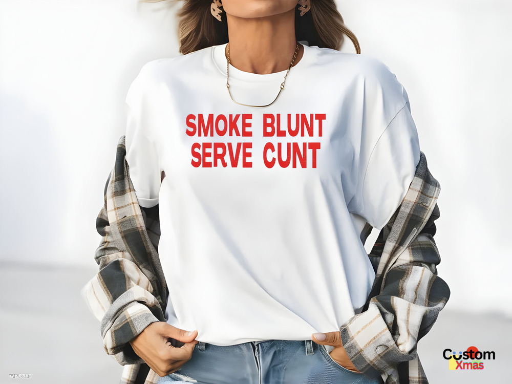 Smoke Blunt Serve Cunt Shirt