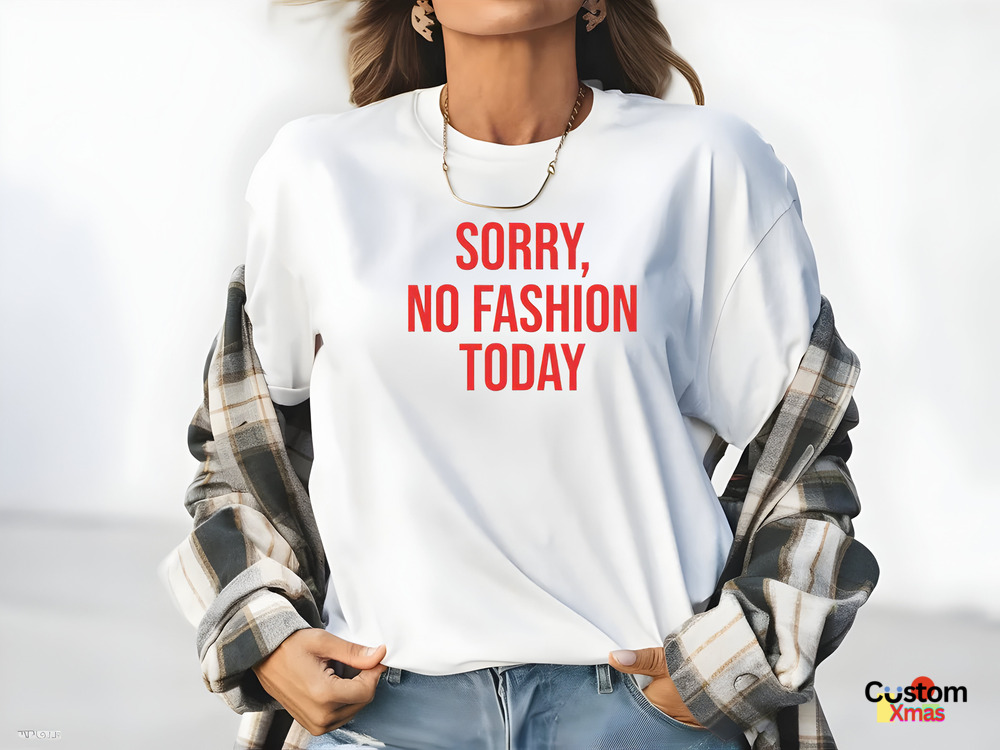 Sorry No Fashion Today Shirt